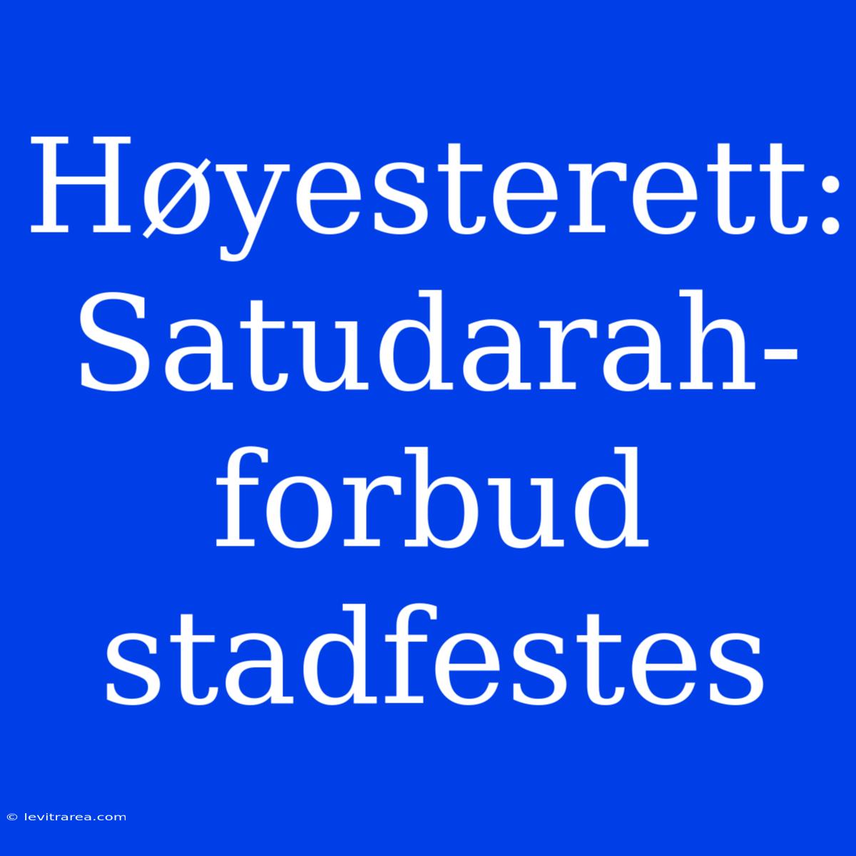 Høyesterett: Satudarah-forbud Stadfestes