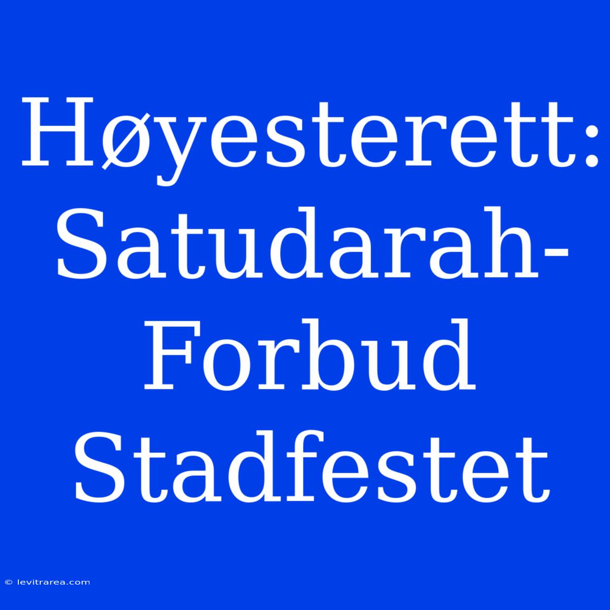 Høyesterett: Satudarah-Forbud Stadfestet