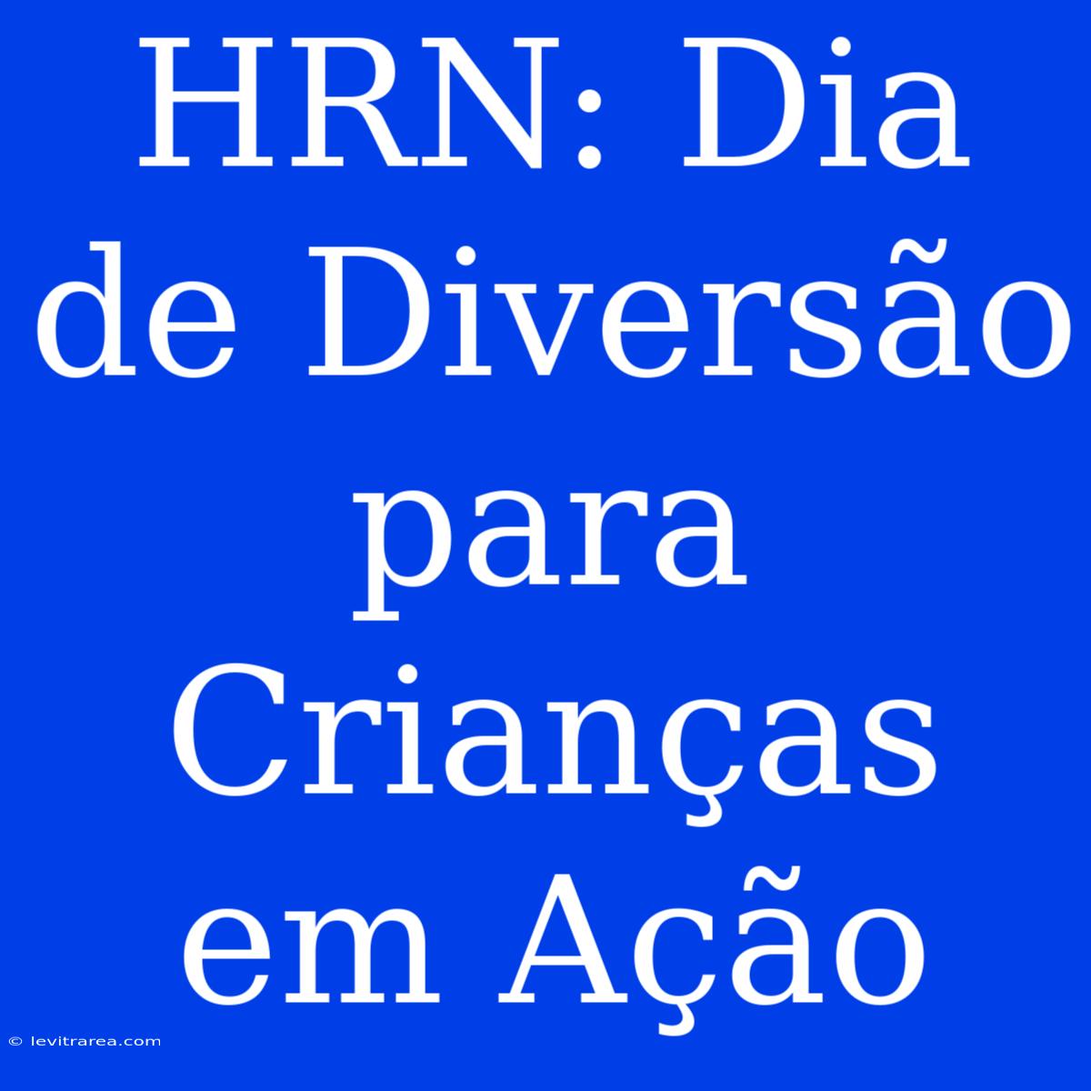 HRN: Dia De Diversão Para Crianças Em Ação