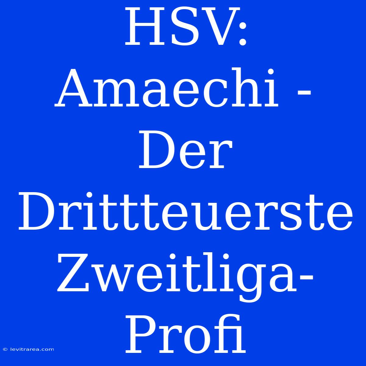 HSV: Amaechi - Der Drittteuerste Zweitliga-Profi