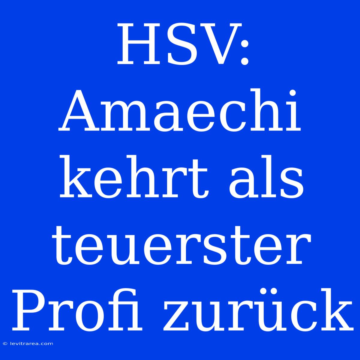 HSV: Amaechi Kehrt Als Teuerster Profi Zurück