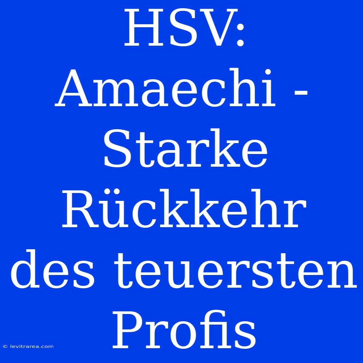 HSV: Amaechi - Starke Rückkehr Des Teuersten Profis