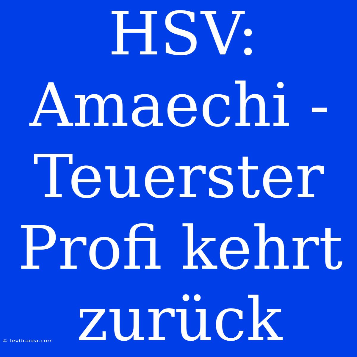 HSV: Amaechi - Teuerster Profi Kehrt Zurück