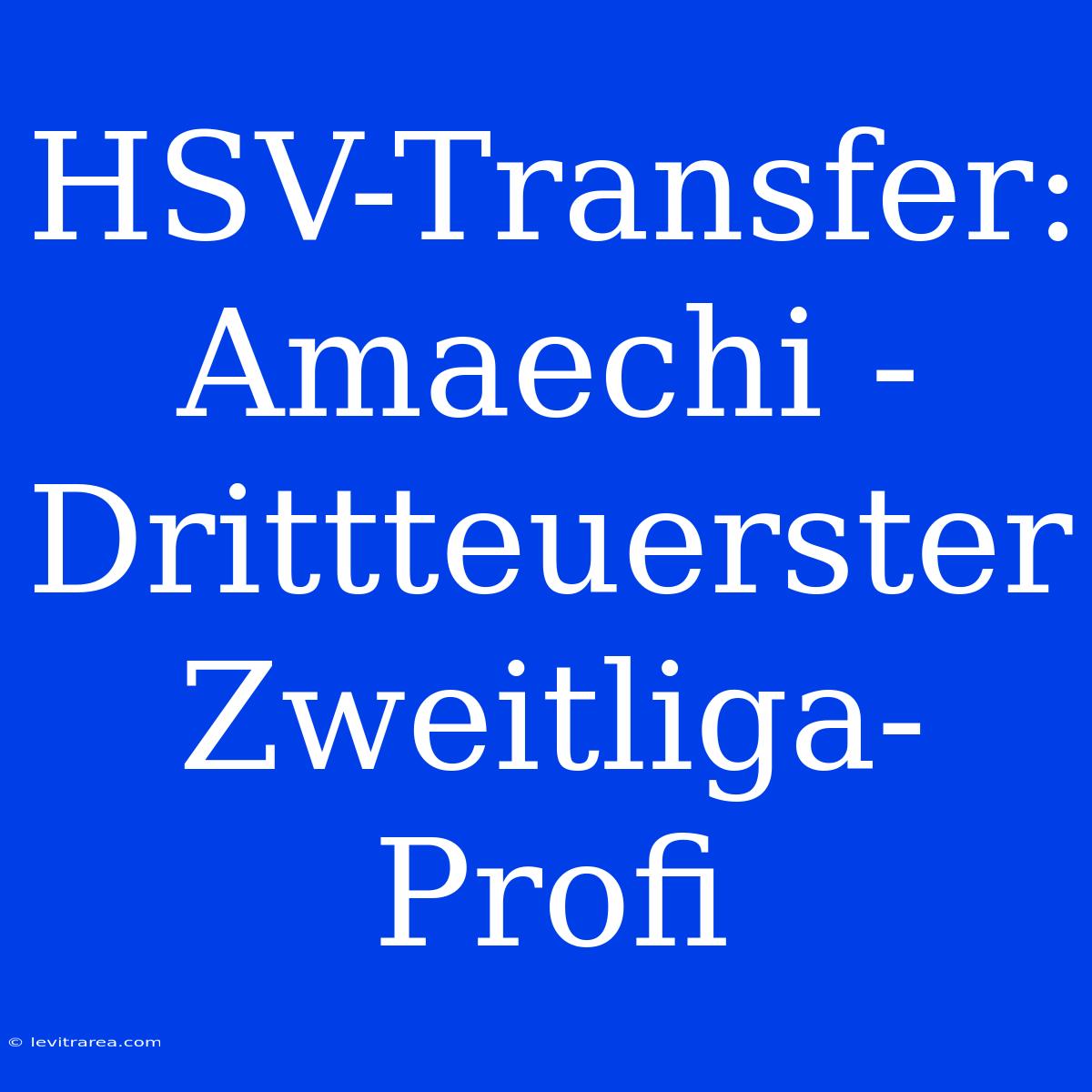 HSV-Transfer: Amaechi - Drittteuerster Zweitliga-Profi