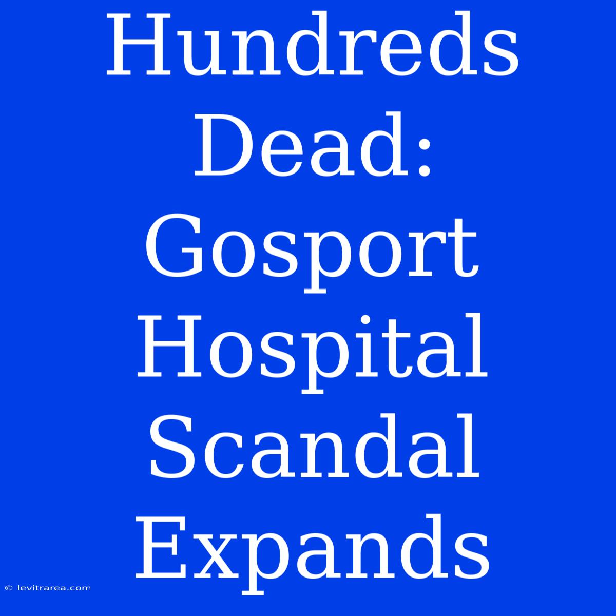 Hundreds Dead: Gosport Hospital Scandal Expands 