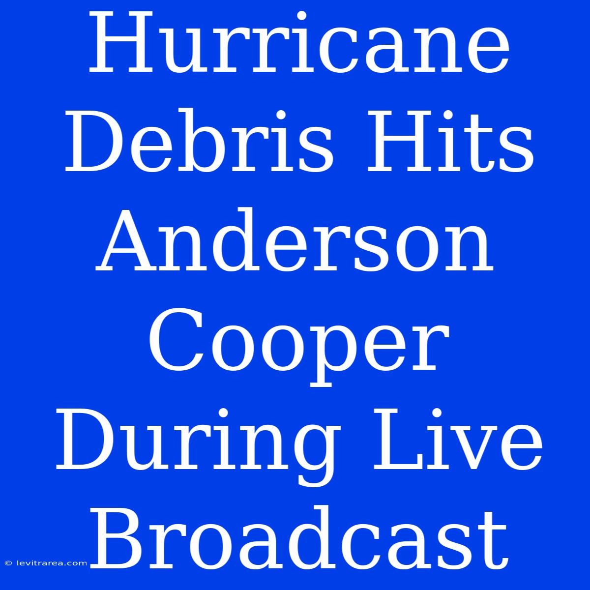 Hurricane Debris Hits Anderson Cooper During Live Broadcast