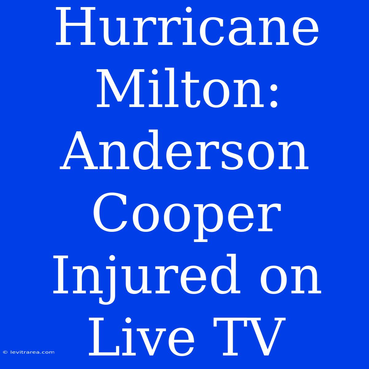 Hurricane Milton: Anderson Cooper Injured On Live TV