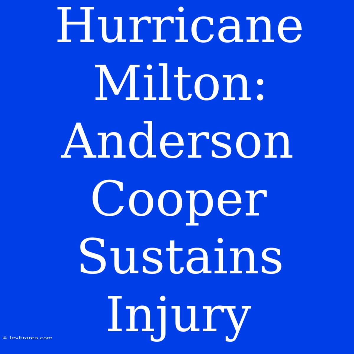 Hurricane Milton: Anderson Cooper Sustains Injury