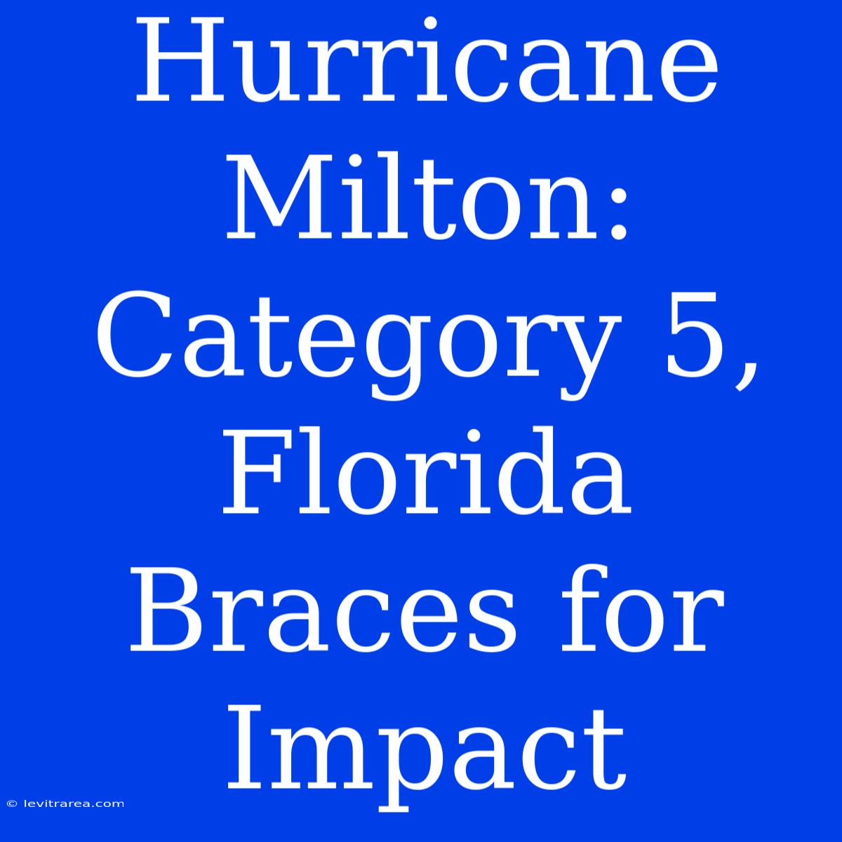 Hurricane Milton: Category 5, Florida Braces For Impact