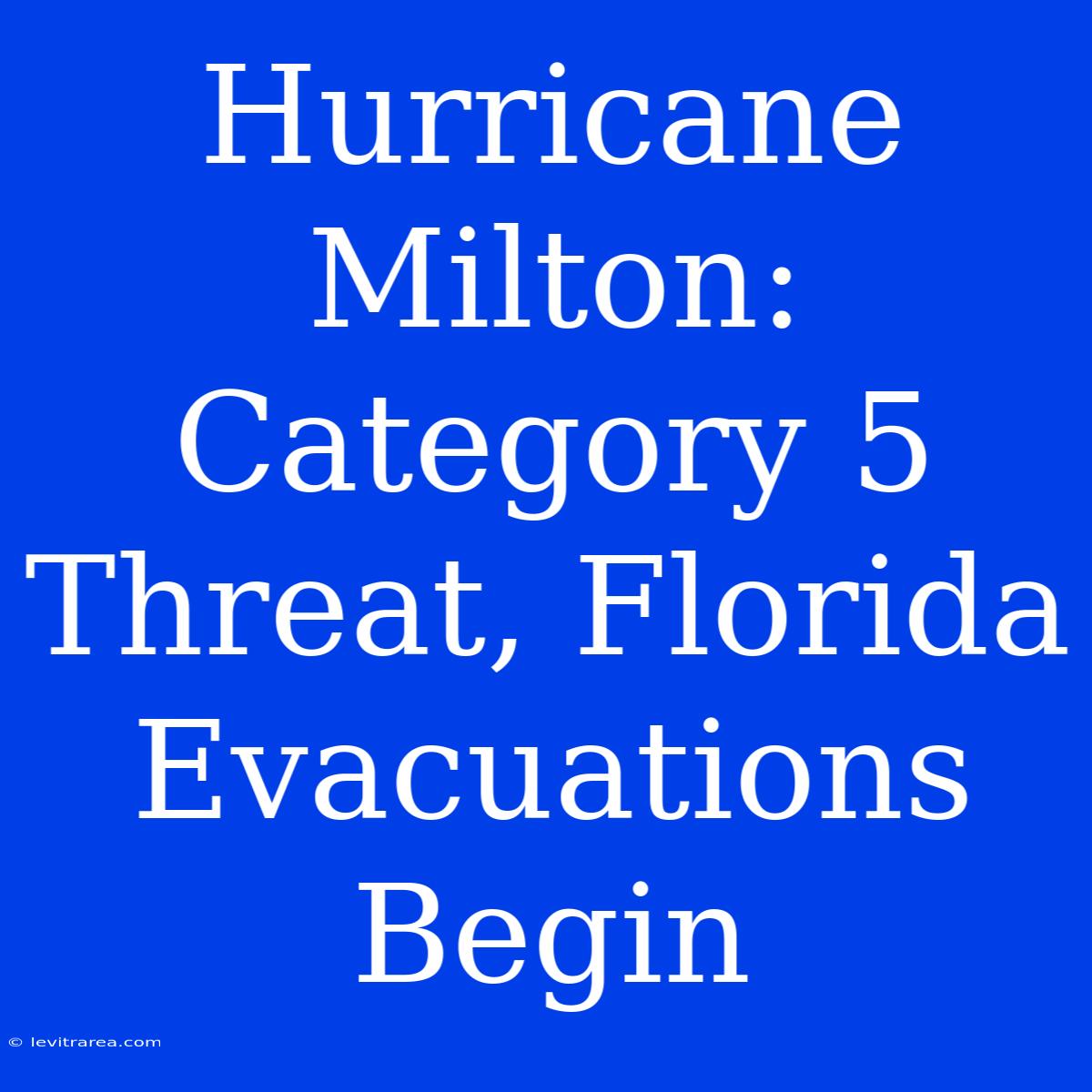 Hurricane Milton: Category 5 Threat, Florida Evacuations Begin