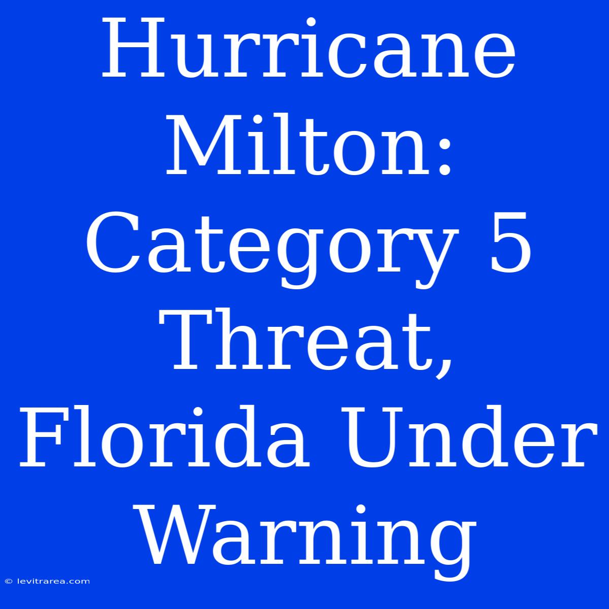 Hurricane Milton: Category 5 Threat, Florida Under Warning