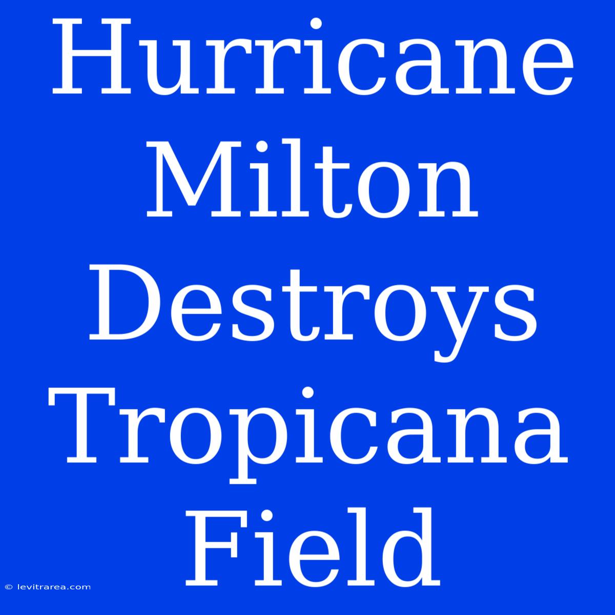 Hurricane Milton Destroys Tropicana Field