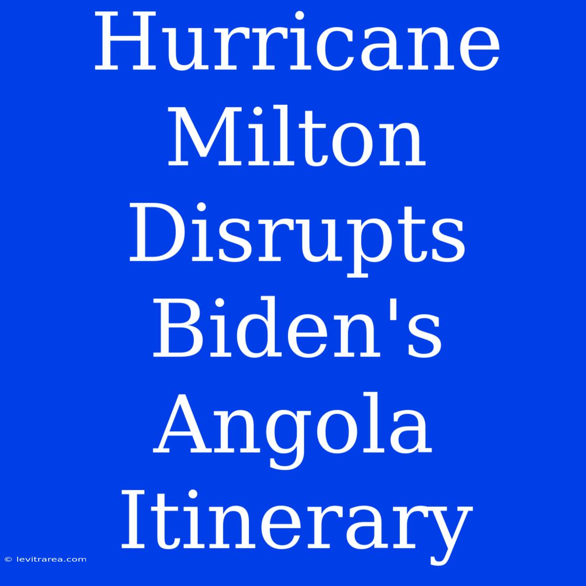 Hurricane Milton Disrupts Biden's Angola Itinerary 