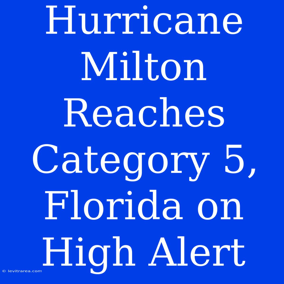 Hurricane Milton Reaches Category 5, Florida On High Alert