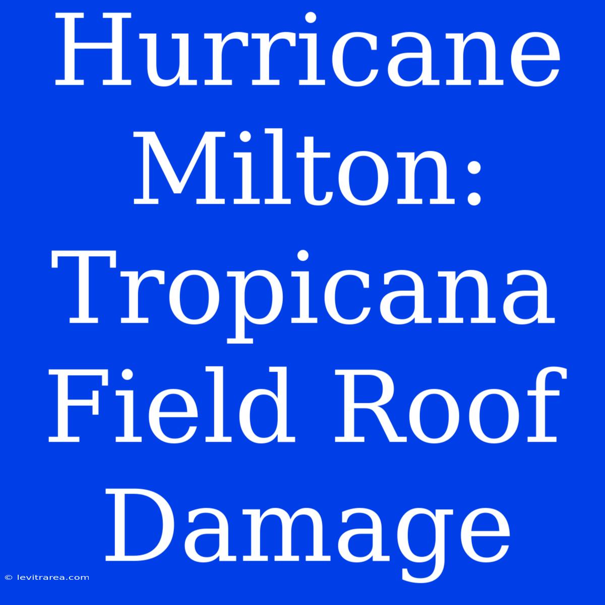 Hurricane Milton: Tropicana Field Roof Damage