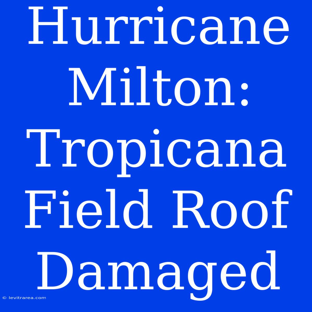 Hurricane Milton: Tropicana Field Roof Damaged