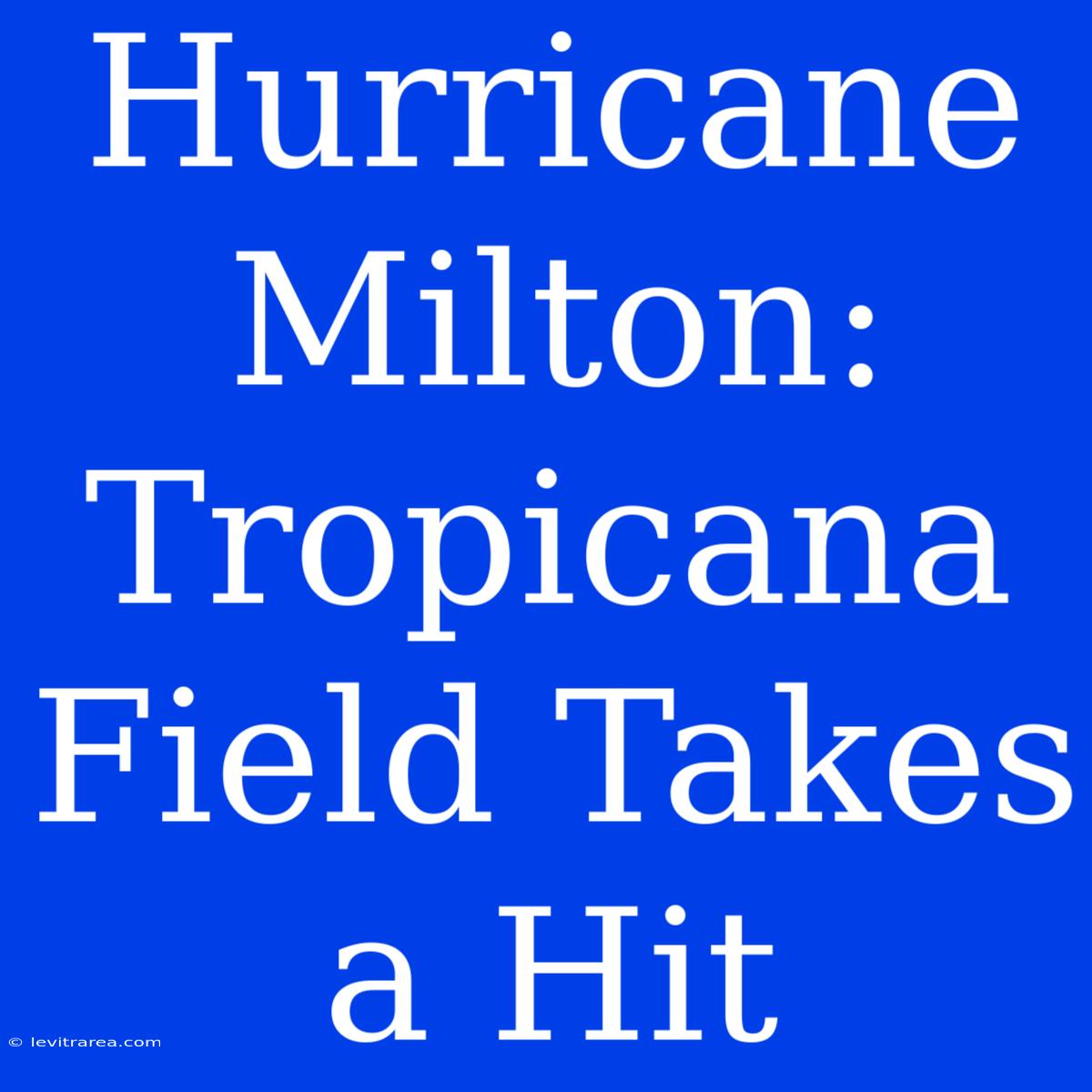 Hurricane Milton: Tropicana Field Takes A Hit