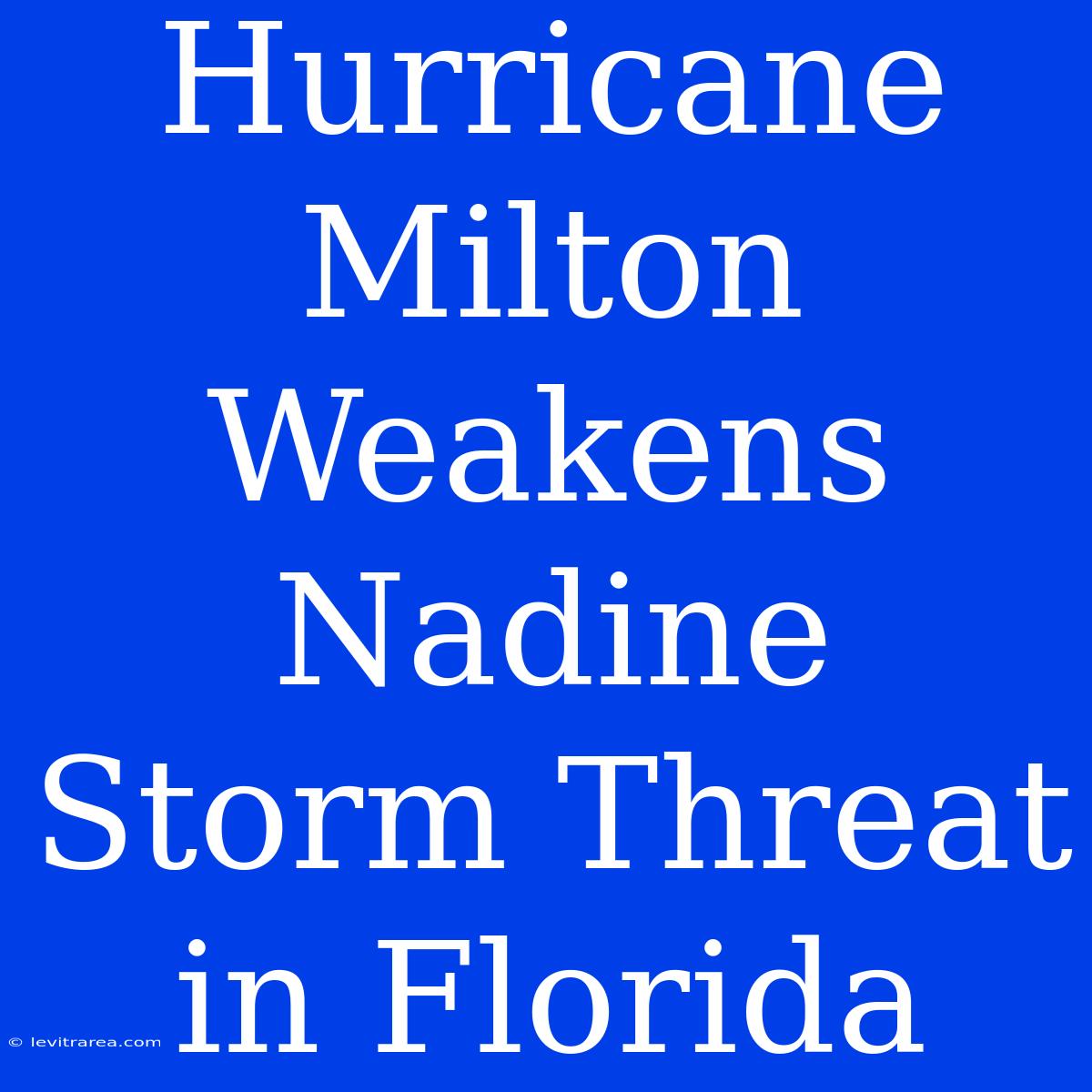 Hurricane Milton Weakens Nadine Storm Threat In Florida