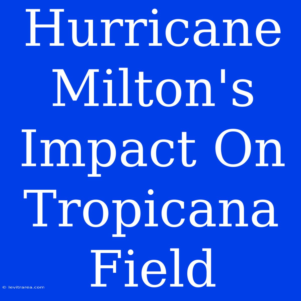 Hurricane Milton's Impact On Tropicana Field