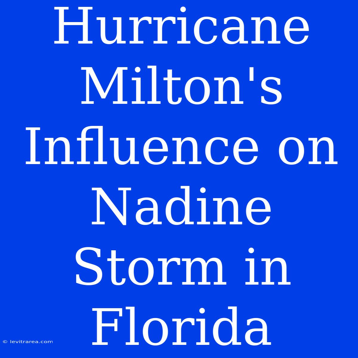 Hurricane Milton's Influence On Nadine Storm In Florida