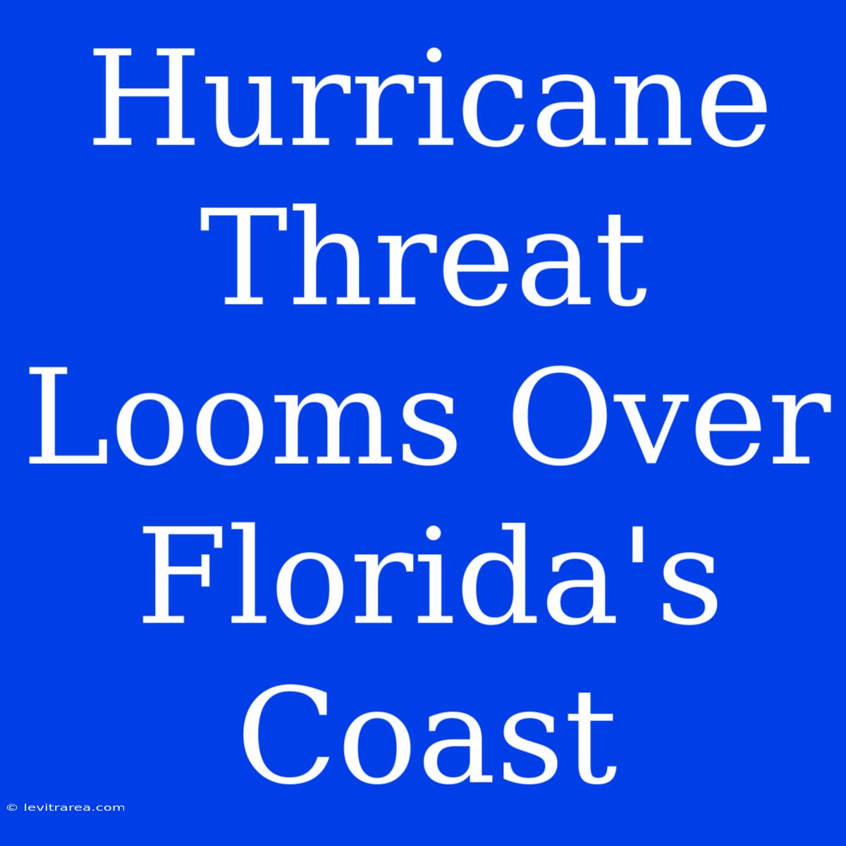 Hurricane Threat Looms Over Florida's Coast