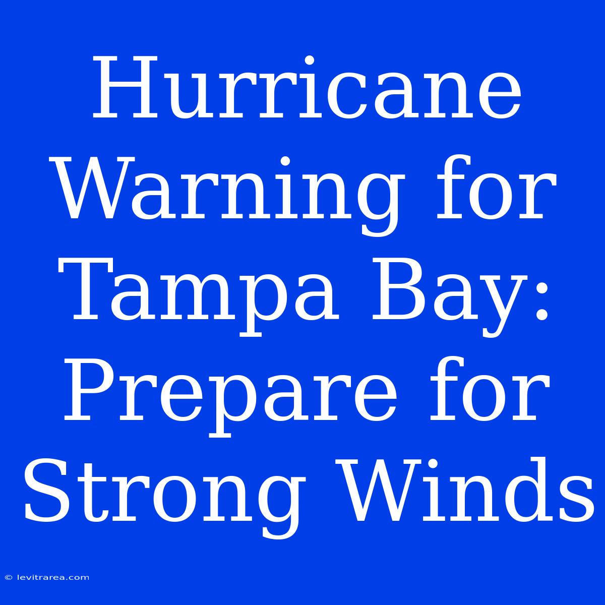 Hurricane Warning For Tampa Bay: Prepare For Strong Winds