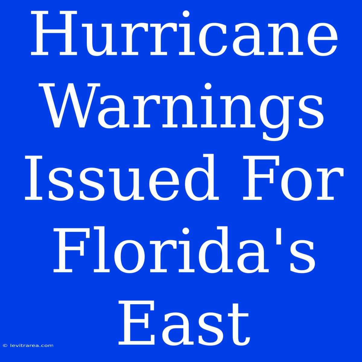 Hurricane Warnings Issued For Florida's East