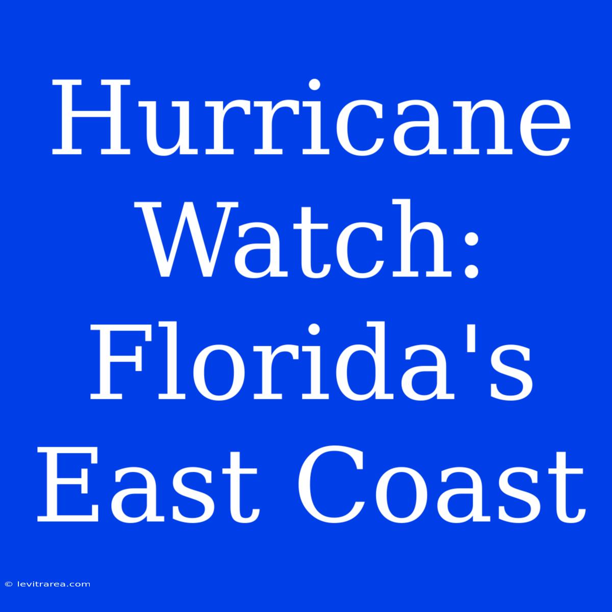 Hurricane Watch: Florida's East Coast