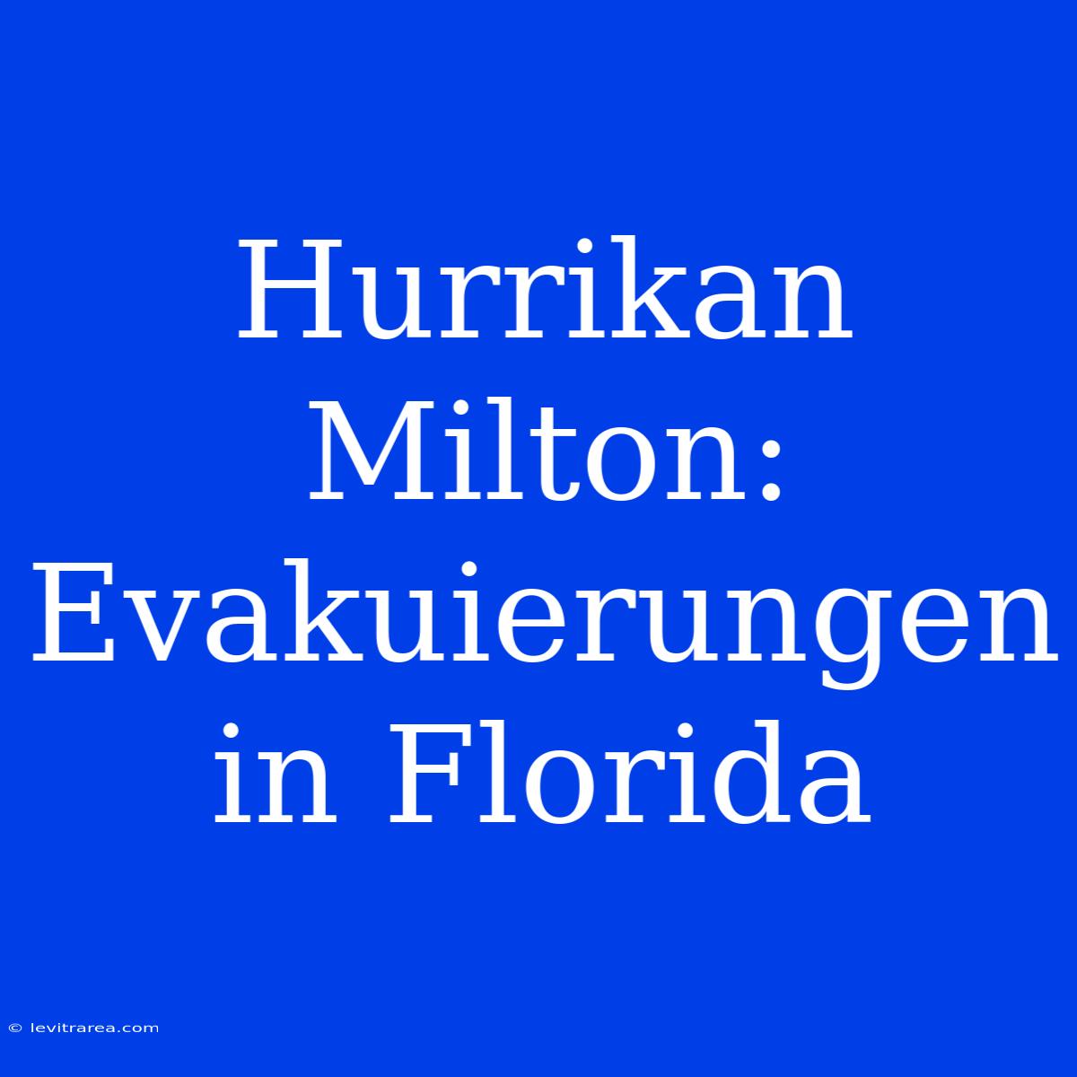 Hurrikan Milton: Evakuierungen In Florida