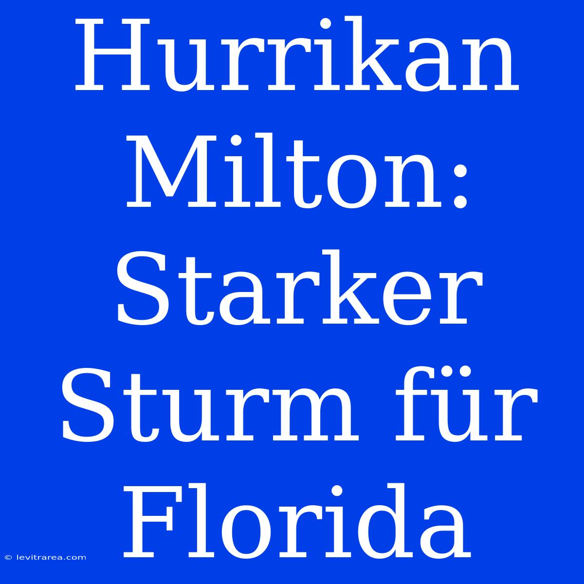 Hurrikan Milton: Starker Sturm Für Florida