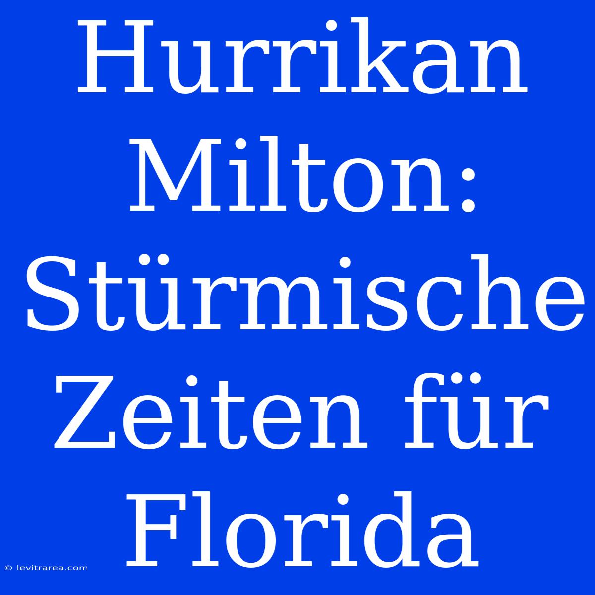 Hurrikan Milton: Stürmische Zeiten Für Florida