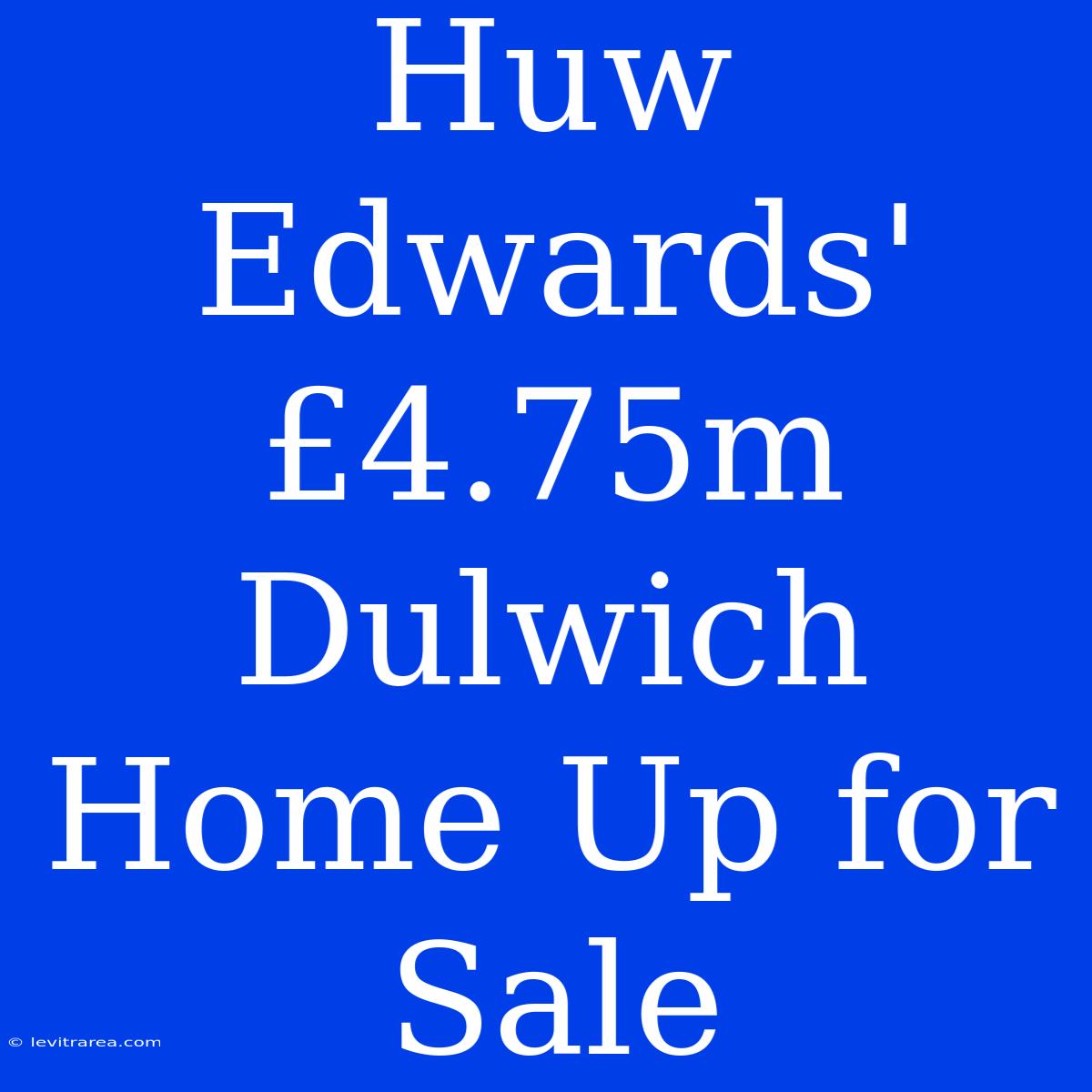 Huw Edwards' £4.75m Dulwich Home Up For Sale