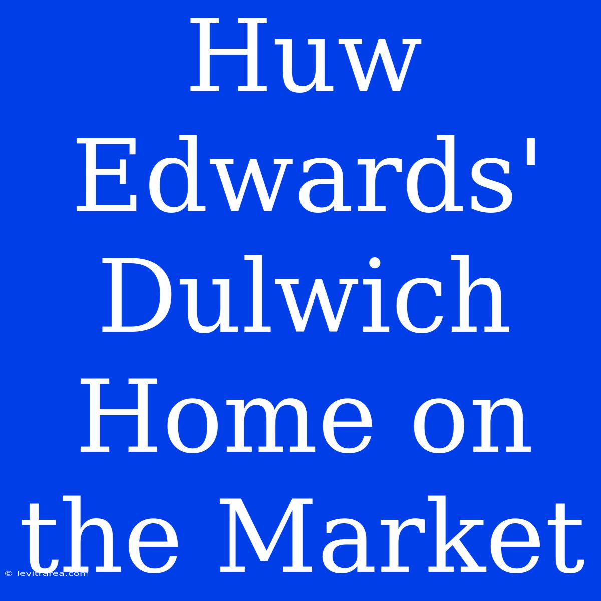 Huw Edwards' Dulwich Home On The Market