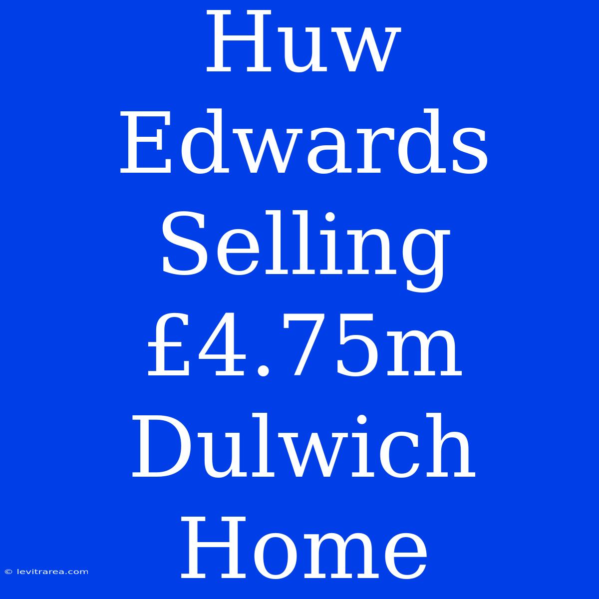 Huw Edwards Selling £4.75m Dulwich Home