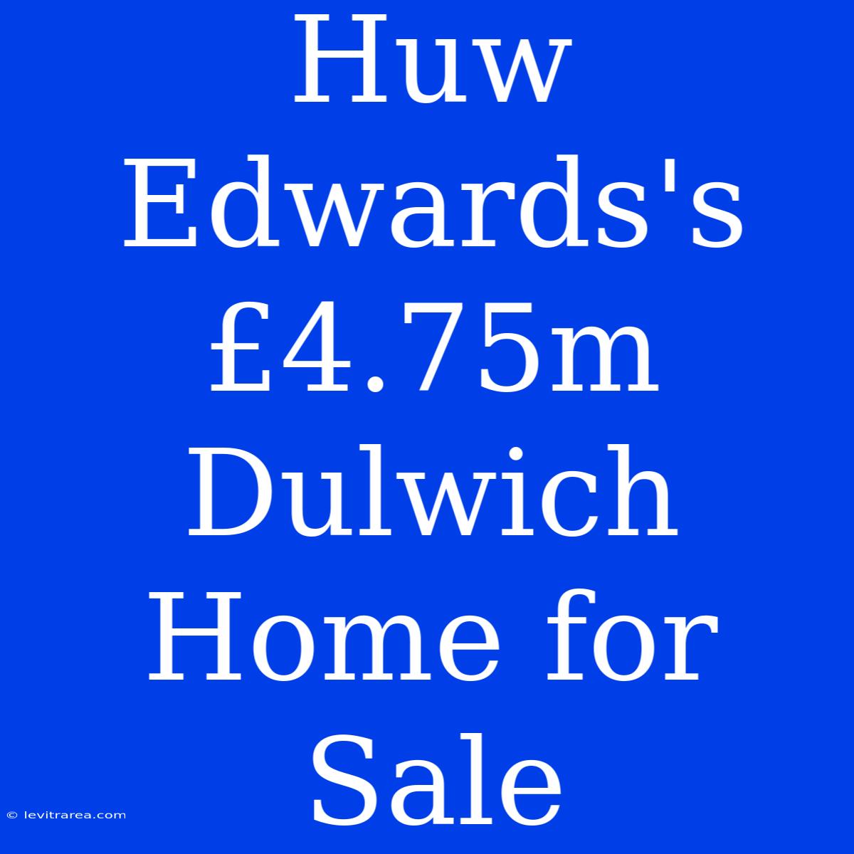 Huw Edwards's £4.75m Dulwich Home For Sale