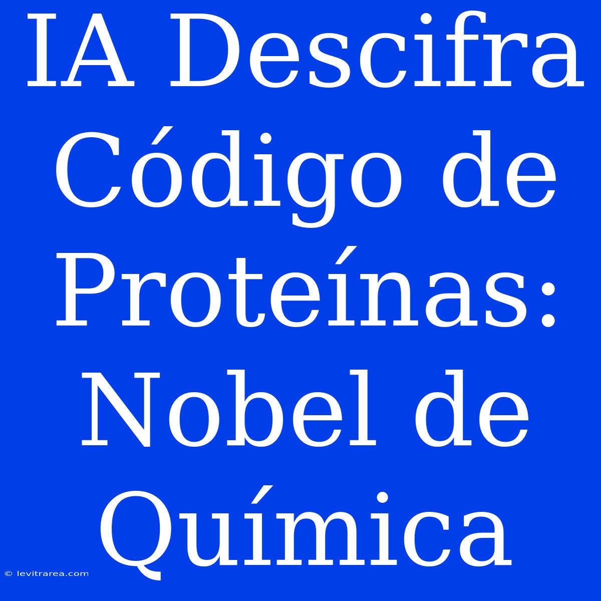 IA Descifra Código De Proteínas: Nobel De Química