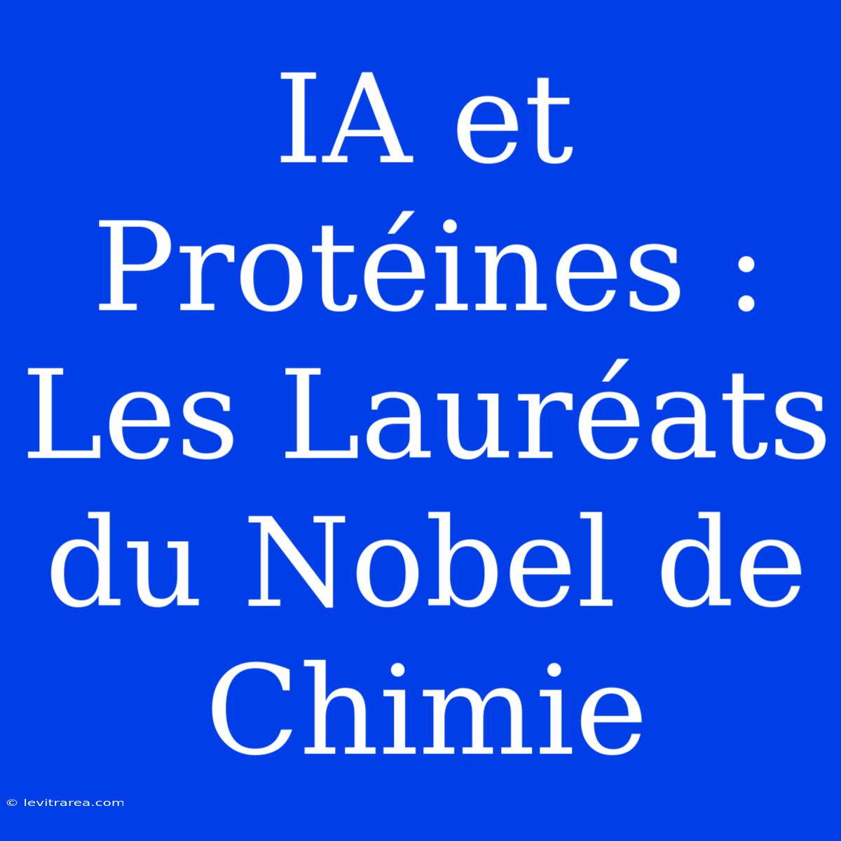 IA Et Protéines : Les Lauréats Du Nobel De Chimie