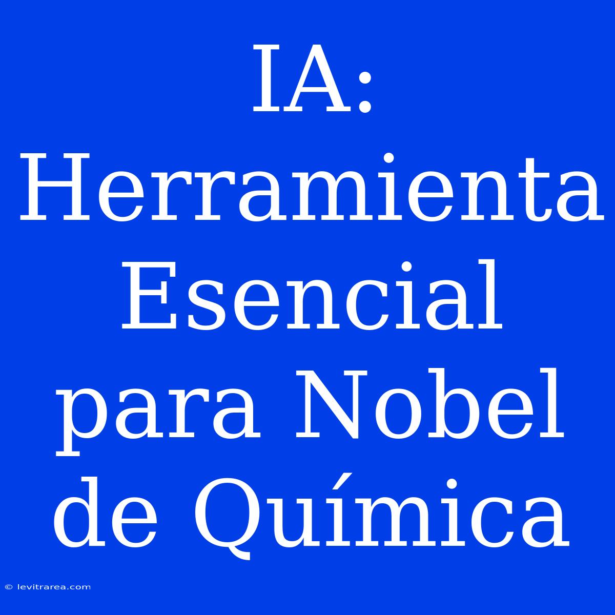 IA: Herramienta Esencial Para Nobel De Química