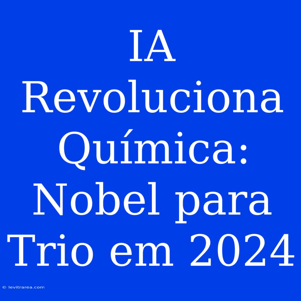 IA Revoluciona Química: Nobel Para Trio Em 2024