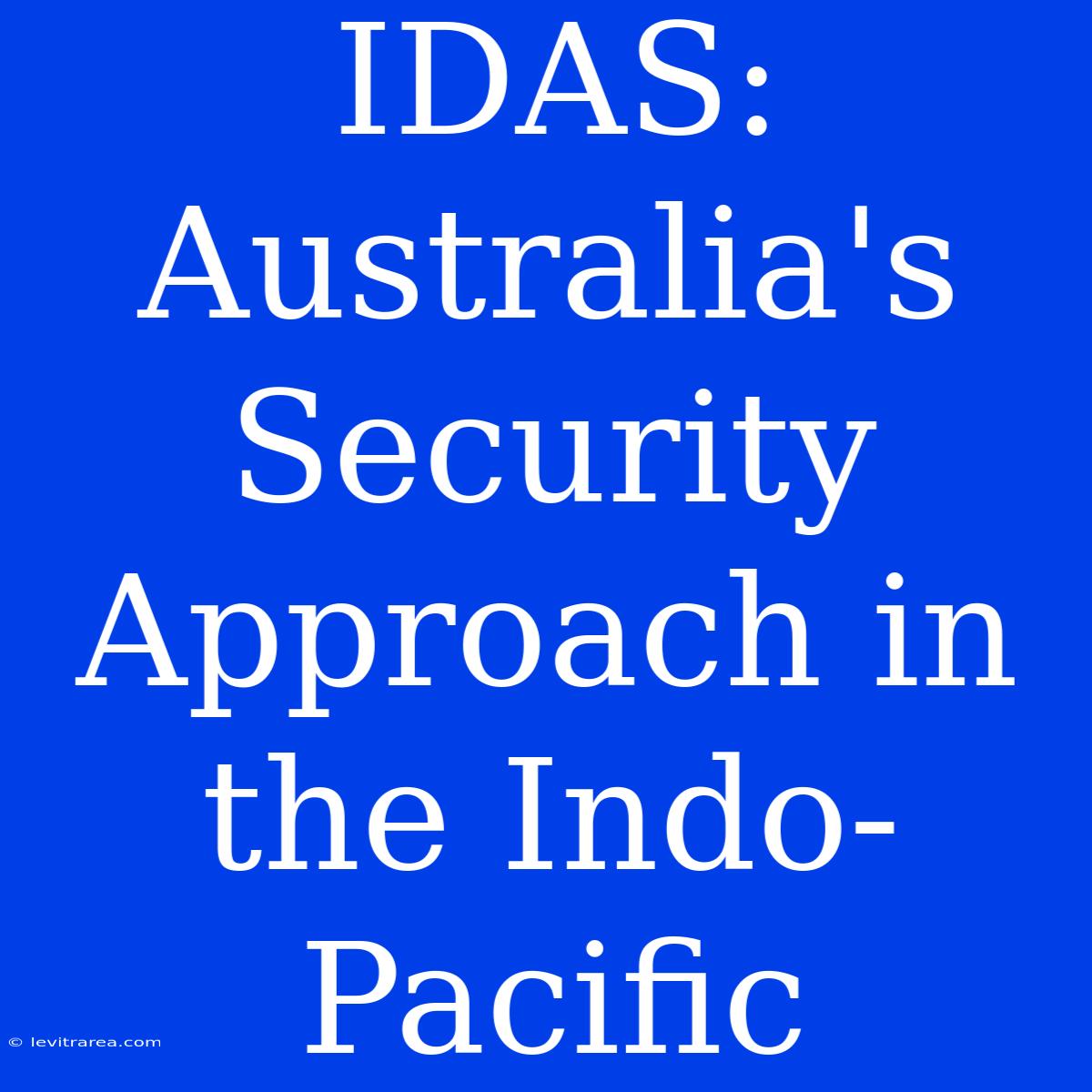 IDAS: Australia's Security Approach In The Indo-Pacific