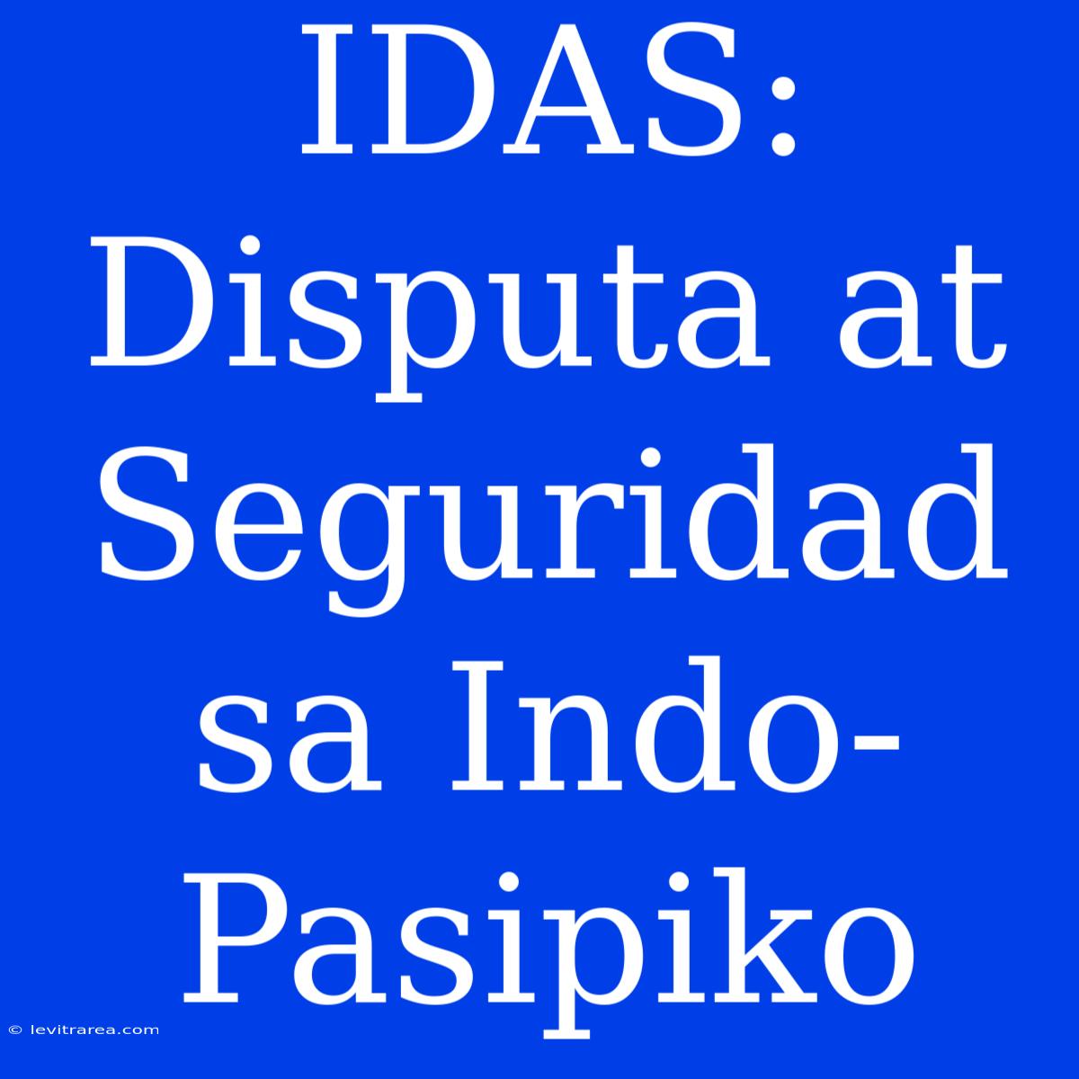 IDAS: Disputa At Seguridad Sa Indo-Pasipiko