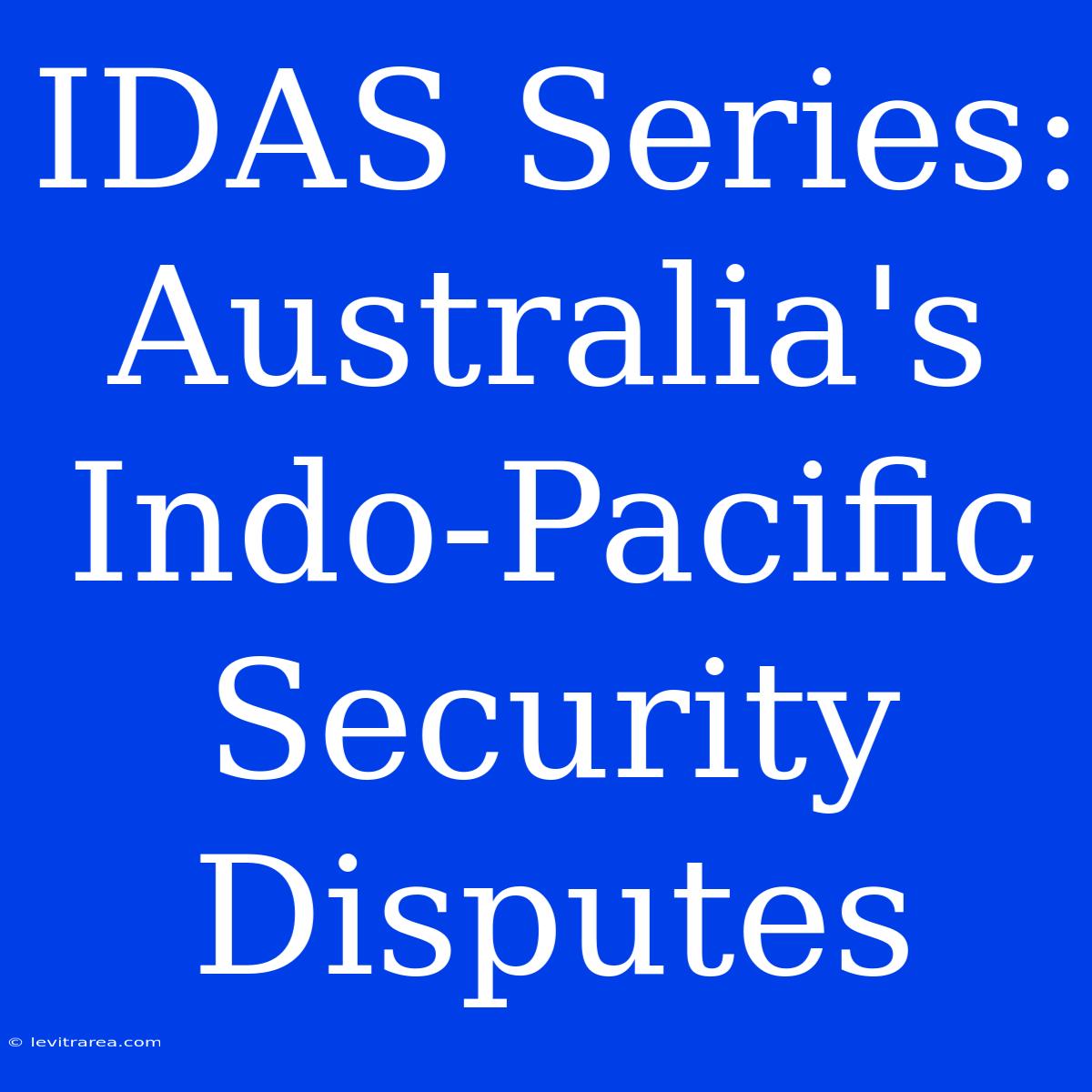 IDAS Series: Australia's Indo-Pacific Security Disputes