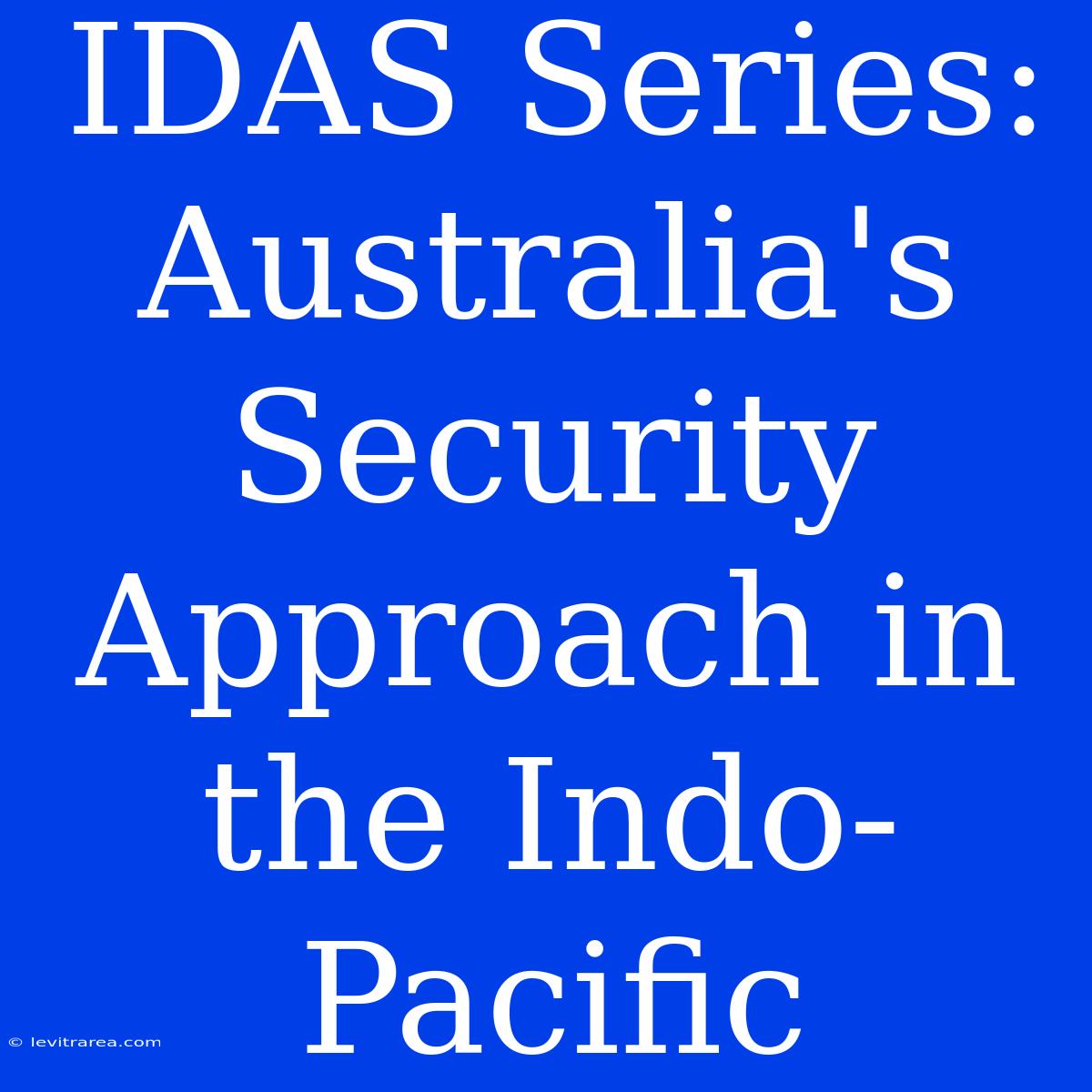 IDAS Series: Australia's Security Approach In The Indo-Pacific 