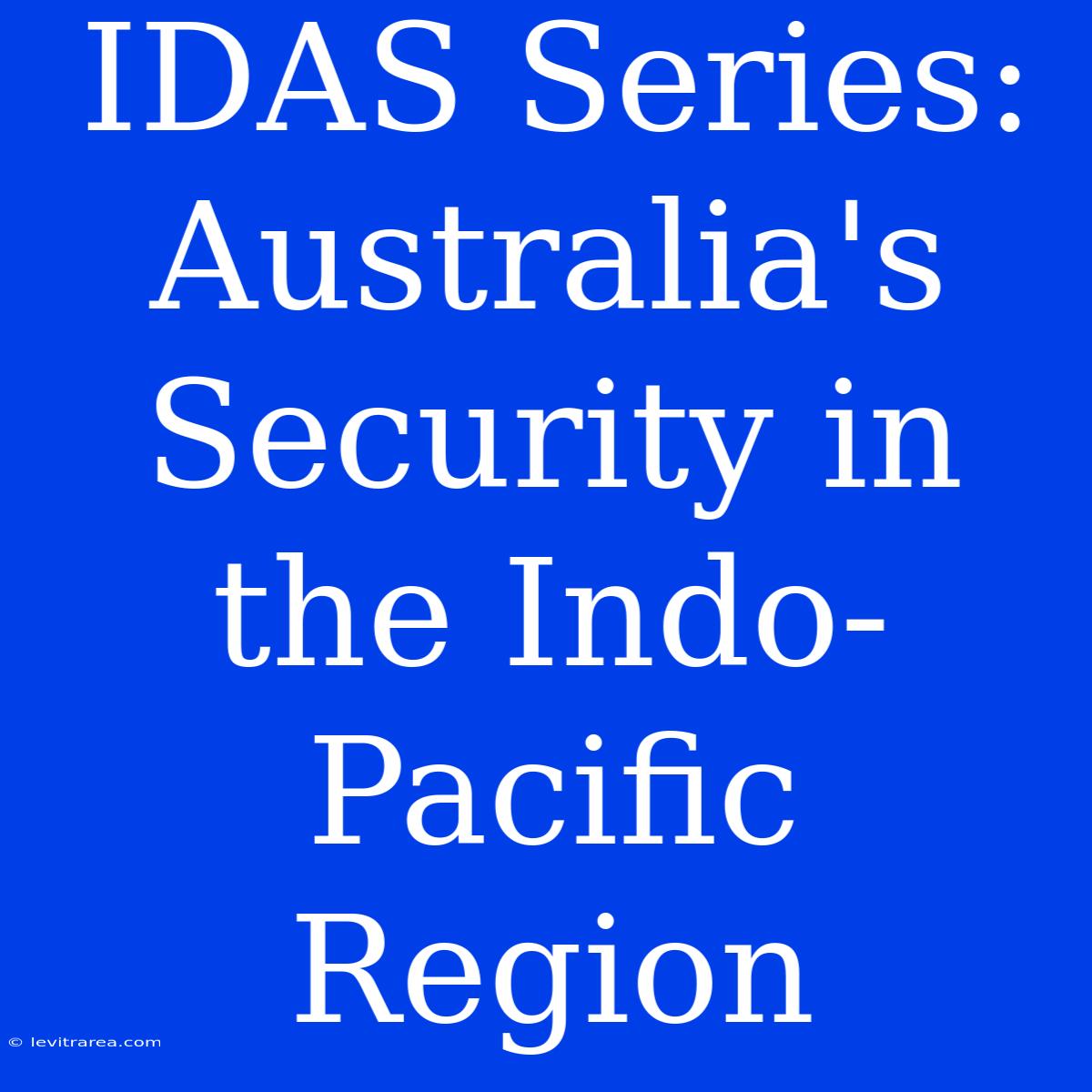 IDAS Series: Australia's Security In The Indo-Pacific Region