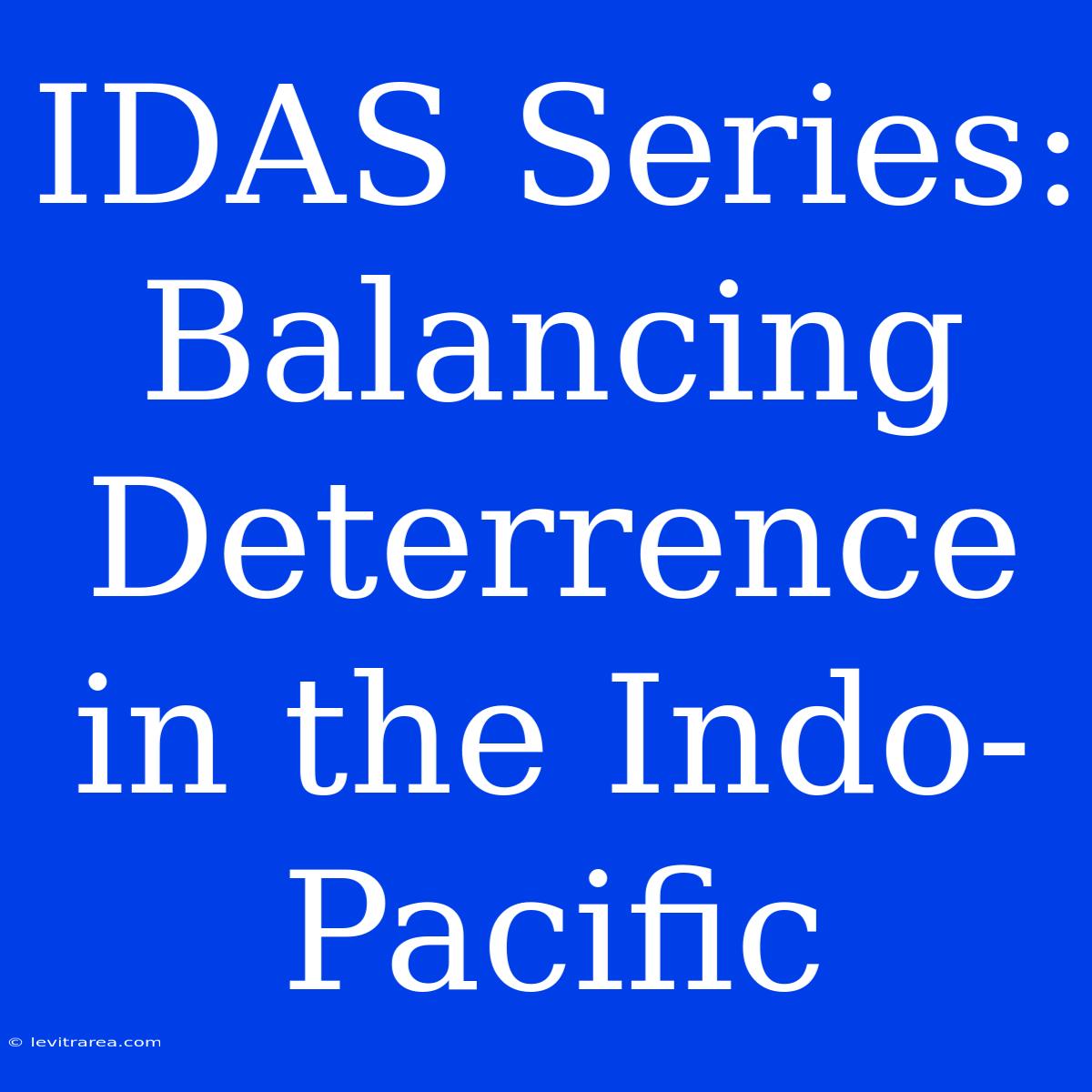 IDAS Series: Balancing Deterrence In The Indo-Pacific