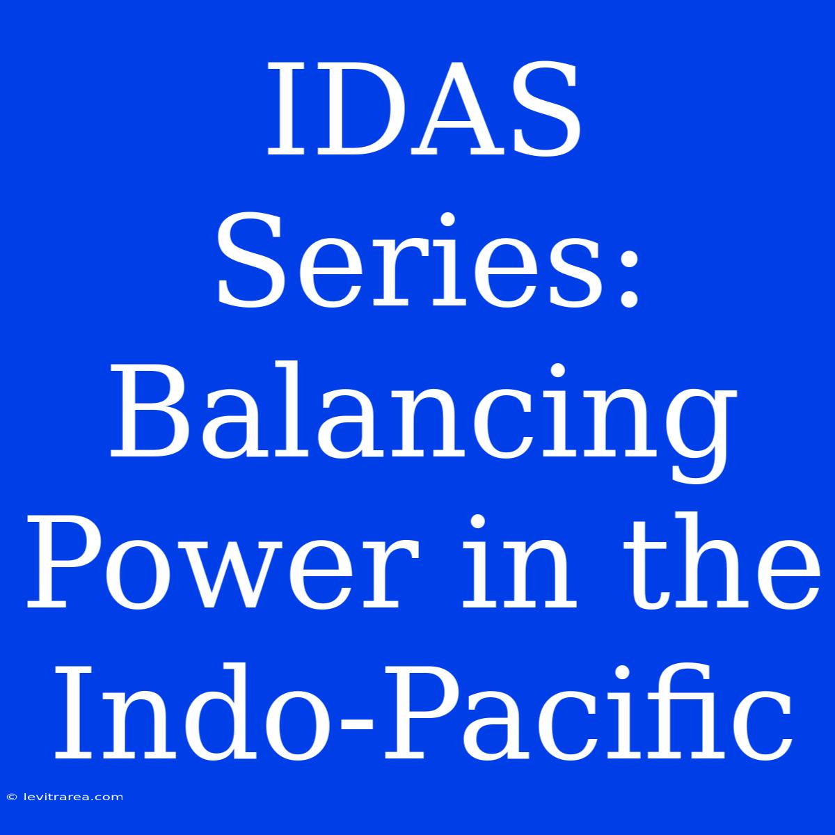 IDAS Series: Balancing Power In The Indo-Pacific