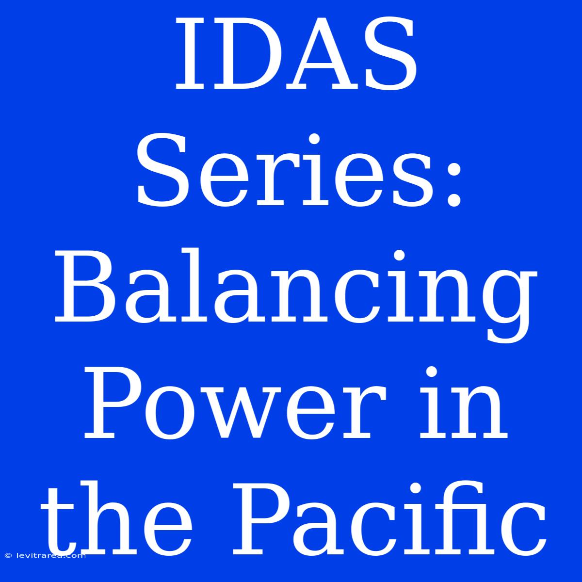 IDAS Series: Balancing Power In The Pacific