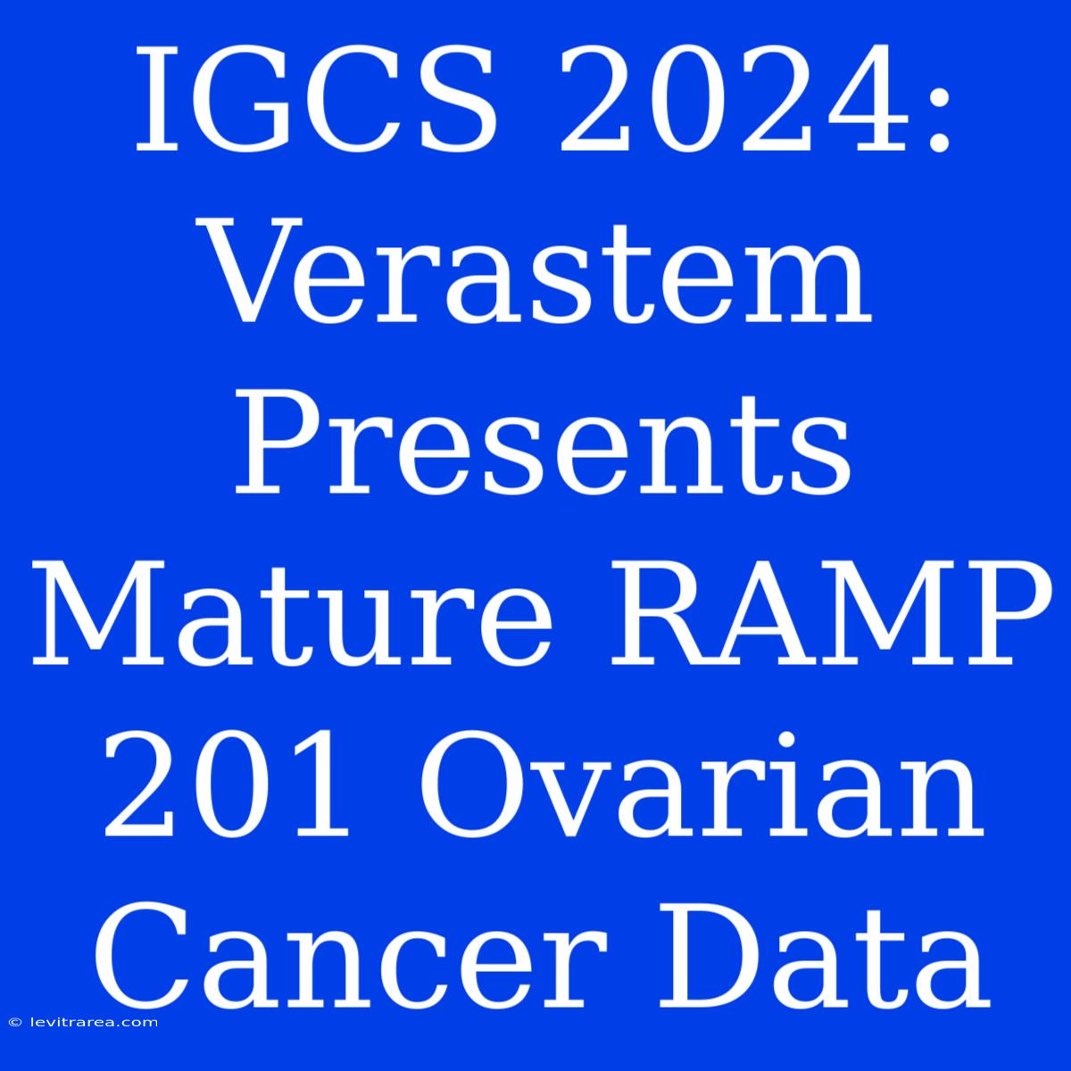 IGCS 2024: Verastem Presents Mature RAMP 201 Ovarian Cancer Data 