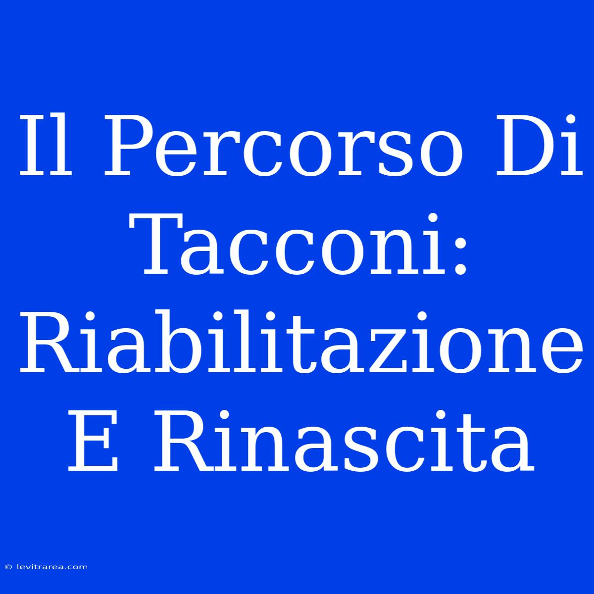 Il Percorso Di Tacconi: Riabilitazione E Rinascita