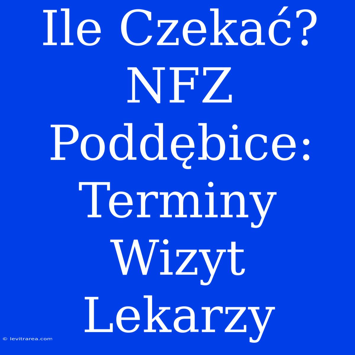 Ile Czekać? NFZ Poddębice: Terminy Wizyt Lekarzy